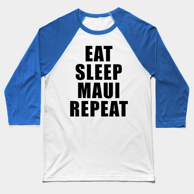 Eat Sleep Maui Repeat – Travel Design Baseball T-Shirt by BlueTodyArt